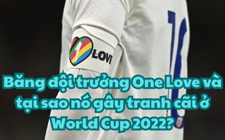 Băng đội trưởng One Love và tại sao nó gây tranh cãi ở World Cup 2022?