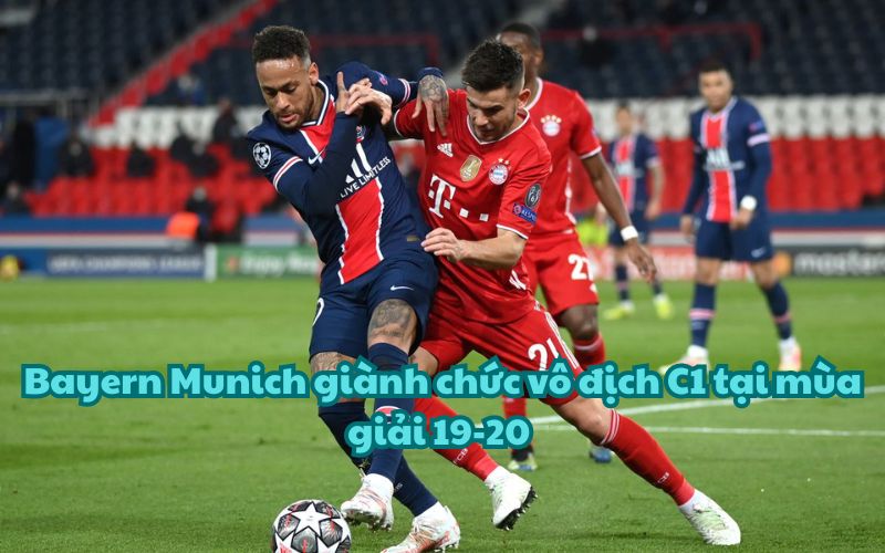 Bayern Munich đã giành chức vô địch C1 mùa giải 19-20 vô cùng thuyết phục