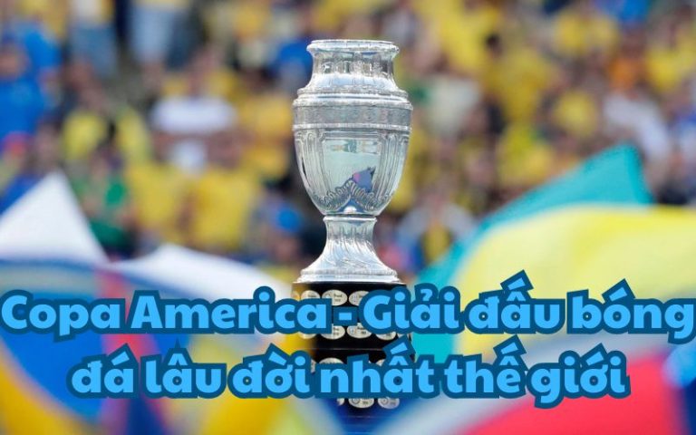 Copa America – Giải đấu bóng đá lâu đời nhất thế giới