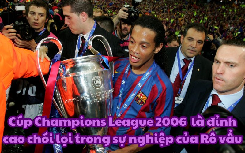 Chiếc cúp Champions League 2006 là đỉnh cao trong sự nghiệp của huyền thoại người Brazil - Ronaldinho