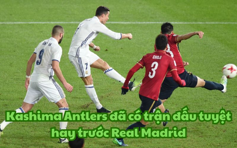 Kashima Antlers đã có trận đấu tuyệt hay trước Real Madrid trong trận chung kết năm 2016