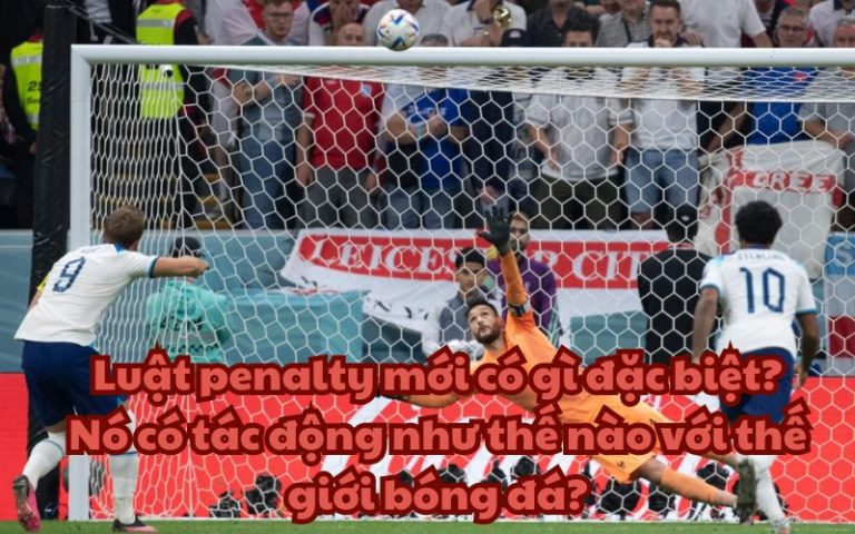 Luật penalty mới có gì đặc biệt? Nó có tác động như thế nào với thế giới bóng đá?