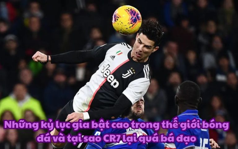 Những kỷ lục gia bật cao trong thế giới bóng đá và tại sao CR7 lại quá bá đạo