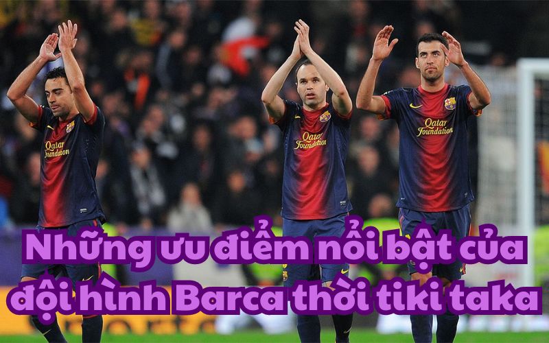 Bộ 3 Xavi - Iniesta - Busquet được coi là linh hồn của Tiki Taka