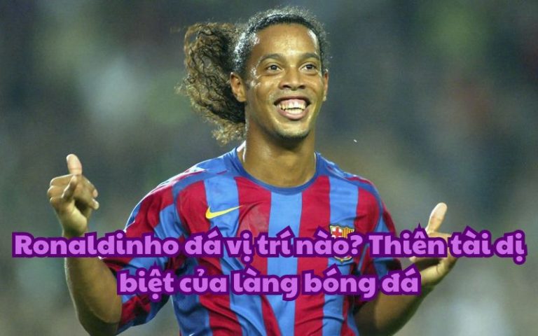 Vị trí nào gắn liền với sự nghiệp lẫy lừng của Ronaldinho? Giải đáp chi tiết mà có thể bạn chưa biết