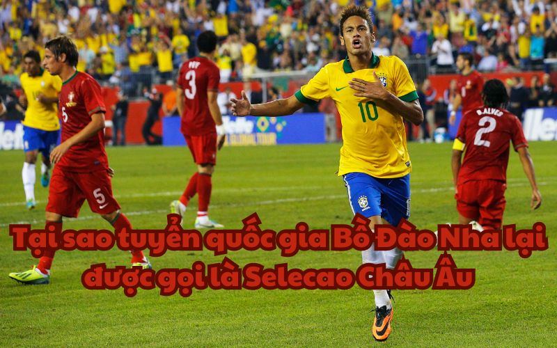 Những cuộc đối đầu giữa Brazil và Bồ Đào Nha thường đem đến nhiều cảm xúc cho người hâm mộ