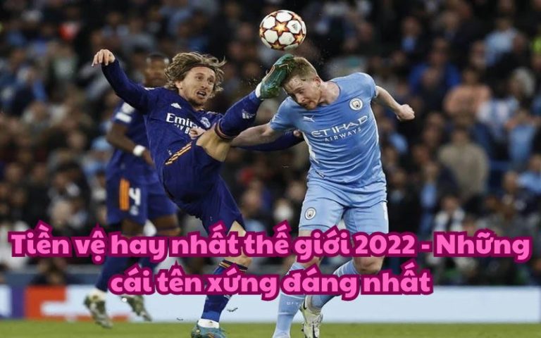 Tiền vệ hay nhất thế giới 2022 – Những cái tên xứng đáng nhất