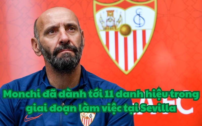 Monchi đã kiến tạo một triều đại hoàng kim tại Sevilla