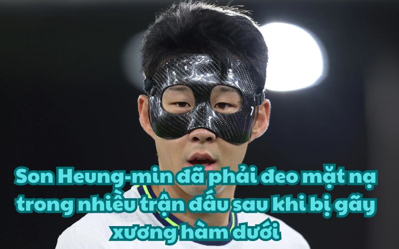 Son Heung-min đã phải đeo mặt nạ trong nhiều trận đấu sau khi bị gãy xương hàm dưới