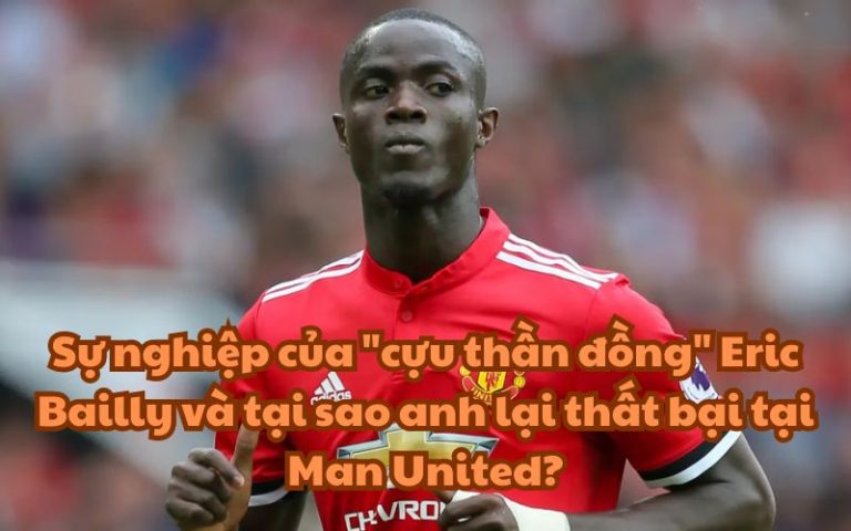 Sự nghiệp của “cựu thần đồng” Eric Bailly và tại sao anh lại thất bại tại Man United?