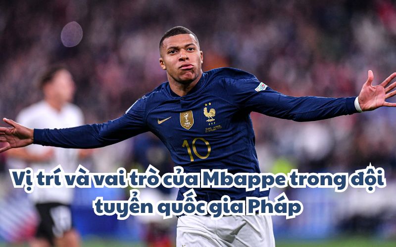 Mbappe chủ yếu chơi ở vị trí tiền đạo cánh phải trong đội tuyển Pháp