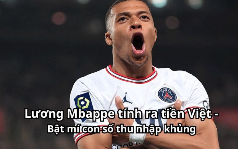 Lương Mbappe tính ra tiền Việt – Bật mí con số thu nhập khủng