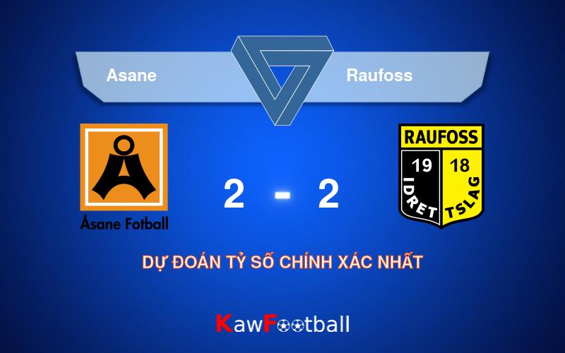 Soi kèo Asane vs Raufoss 21h00 27/07/2024