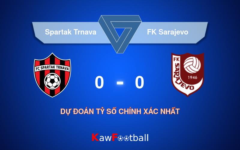 Soi kèo Spartak Trnava vs FK Sarajevo 01h30 01/08/2024