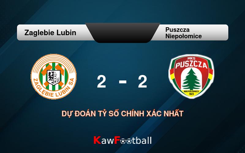 Soi kèo Zaglebie Lubin vs Puszcza Niepołomice 23h00 02/08/2024