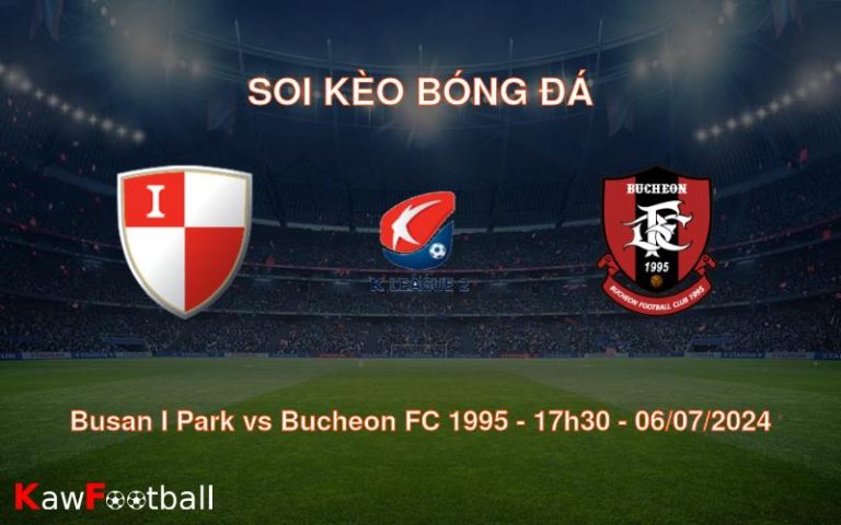 Soi kèo Busan I Park vs Bucheon FC 1995 17h30 06/07/2024