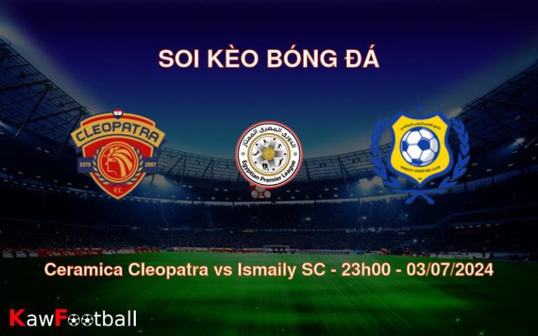 Soi kèo Ceramica Cleopatra vs Ismaily SC 23h00 03/07/2024