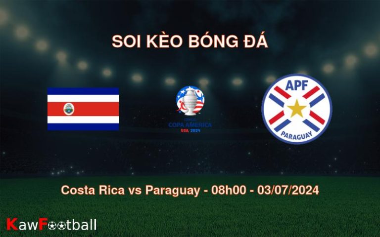 Soi kèo Costa Rica vs Paraguay 08h00 03/07/2024