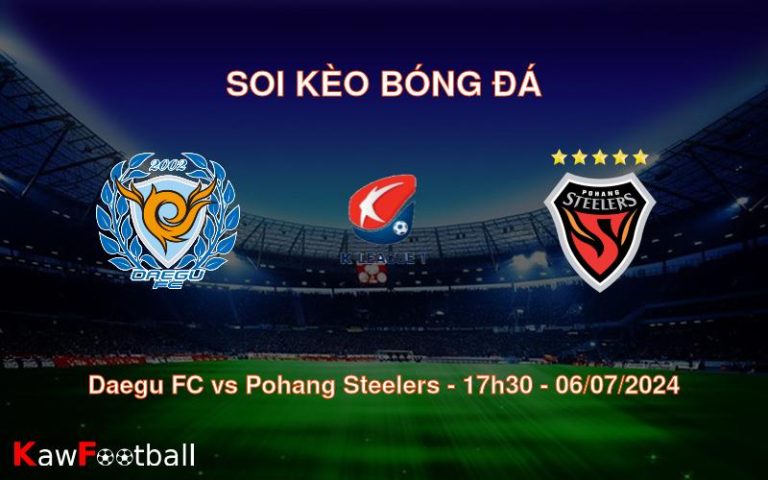 Soi kèo Daegu FC vs Pohang Steelers 17h30 06/07/2024