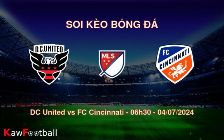 Soi kèo DC United vs FC Cincinnati 06h30 04/07/2024