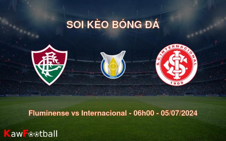 Soi kèo Fluminense vs Internacional 06h00 05/07/2024