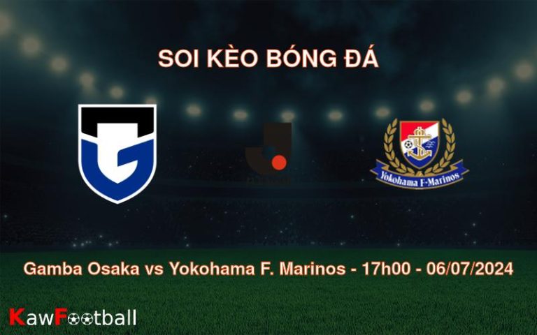 Soi kèo Gamba Osaka vs Yokohama F. Marinos 17h00 06/07/2024