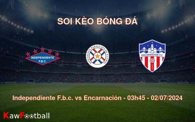 Soi kèo Independiente F.b.c. vs Encarnación 03h45 02/07/2024