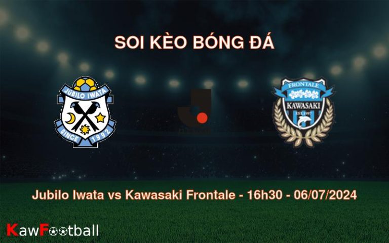 Soi kèo Jubilo Iwata vs Kawasaki Frontale 16h30 06/07/2024