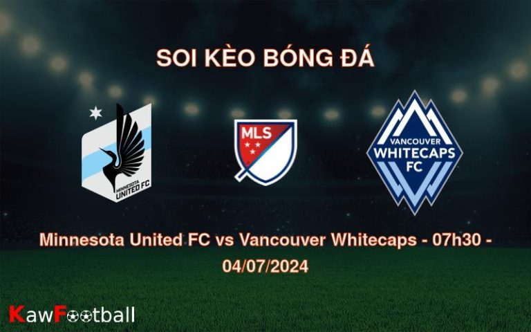 Soi kèo Minnesota United FC vs Vancouver Whitecaps 07h30 04/07/2024