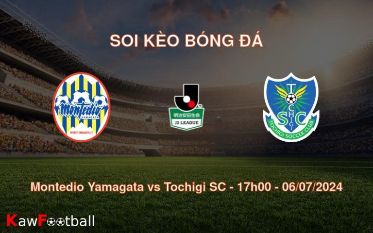 Soi kèo Montedio Yamagata vs Tochigi SC 17h00 06/07/2024