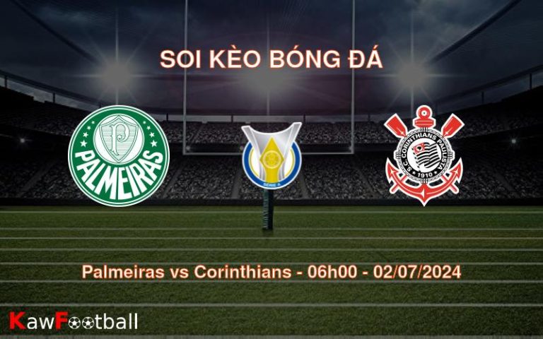 Soi kèo Palmeiras vs Corinthians 06h00 02/07/2024