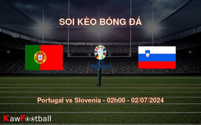 Soi kèo Portugal vs Slovenia 02h00 02/07/2024