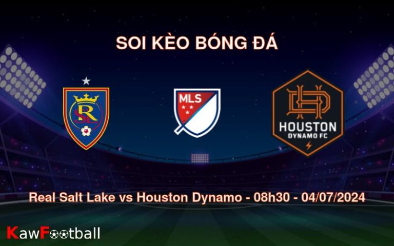 Soi kèo Real Salt Lake vs Houston Dynamo 08h30 04/07/2024