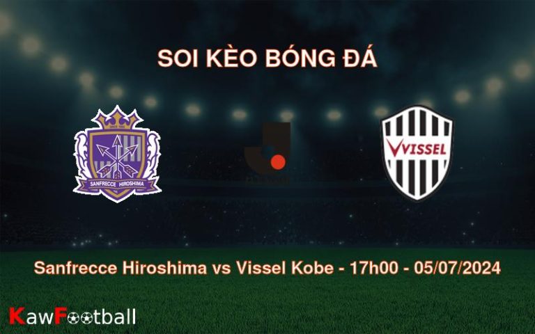 Soi kèo Sanfrecce Hiroshima vs Vissel Kobe 17h00 05/07/2024