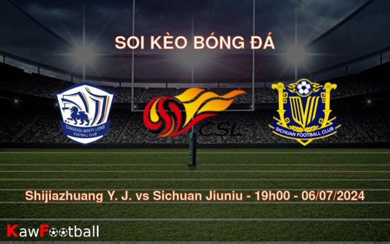 Soi kèo Shijiazhuang Y. J. vs Sichuan Jiuniu 19h00 06/07/2024