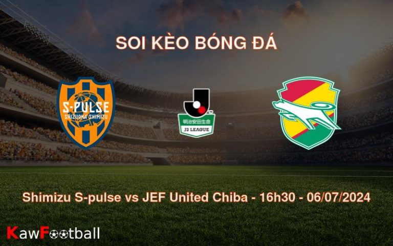 Soi kèo Shimizu S-pulse vs JEF United Chiba 16h30 06/07/2024