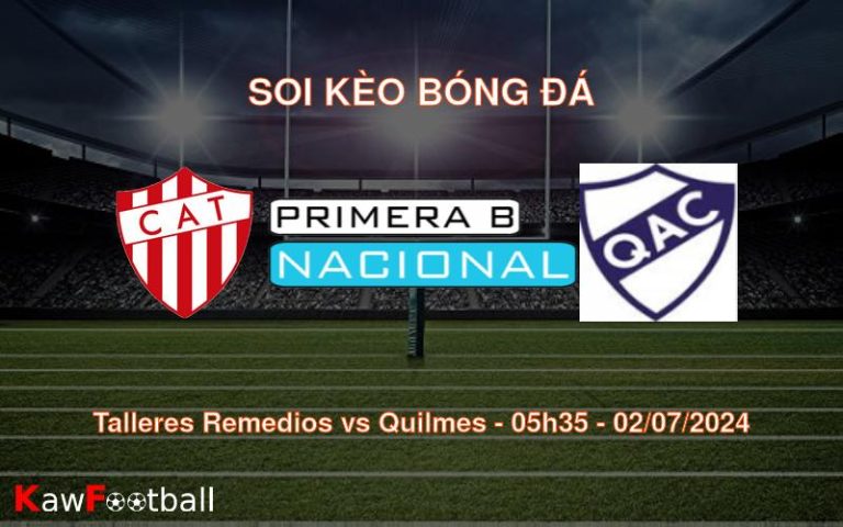 Soi kèo Talleres Remedios vs Quilmes 05h35 02/07/2024