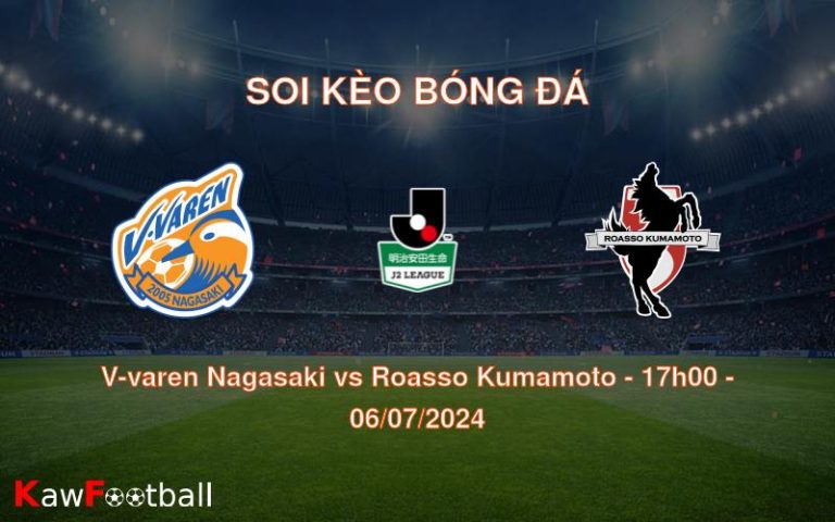 Soi kèo V-varen Nagasaki vs Roasso Kumamoto 17h00 06/07/2024