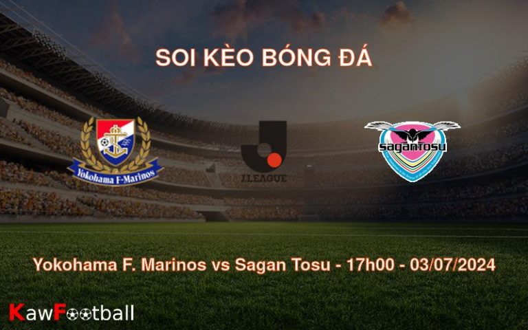 Soi kèo Yokohama F. Marinos vs Sagan Tosu 17h00 03/07/2024