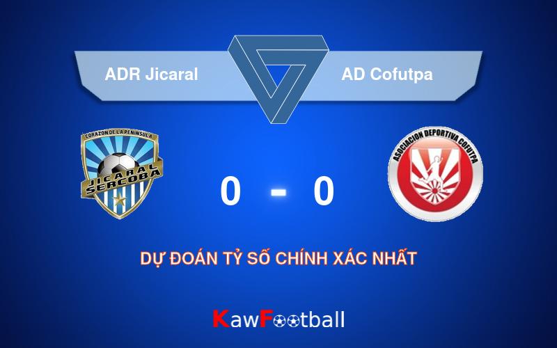 Soi kèo ADR Jicaral vs AD Cofutpa 03h00 05/08/2024