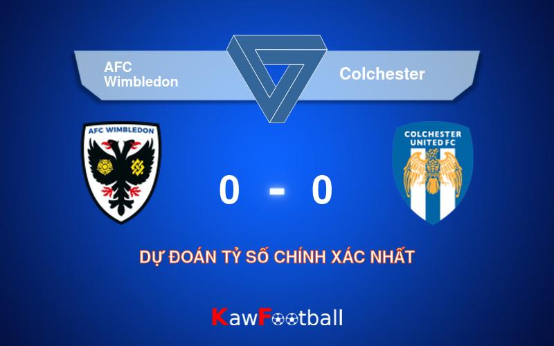 Soi kèo AFC Wimbledon vs Colchester 21h00 10/08/2024