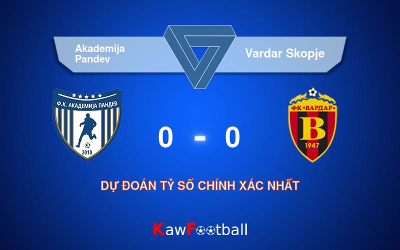 Soi kèo Akademija Pandev vs Vardar Skopje 22h00 11/08/2024