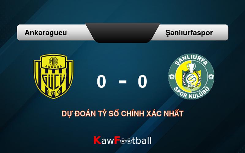 Soi kèo Ankaragucu vs Şanlıurfaspor 01h45 12/08/2024