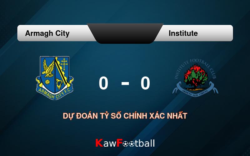 Soi kèo Armagh City vs Institute 21h00 10/08/2024