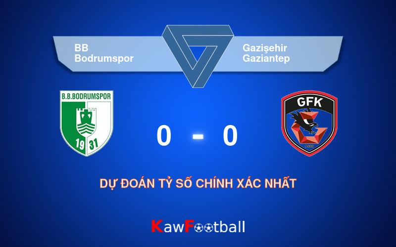 Soi kèo BB Bodrumspor vs Gazişehir Gaziantep 01h00 13/08/2024