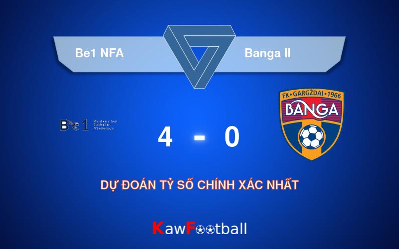 Soi kèo Be1 NFA vs Banga II 22h00 09/08/2024