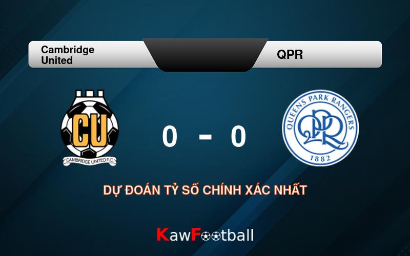 Soi kèo Cambridge United vs QPR 01h45 14/08/2024