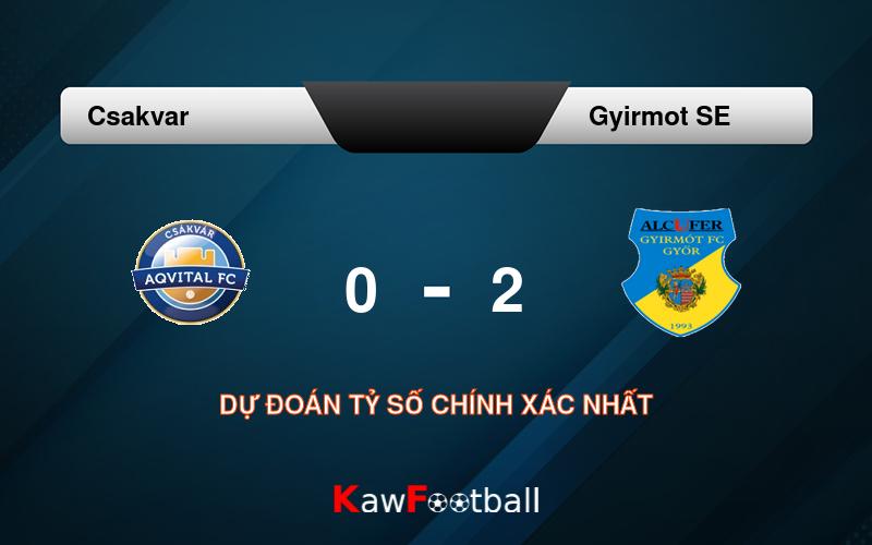 Soi kèo Csakvar vs Gyirmot SE 00h00 12/08/2024