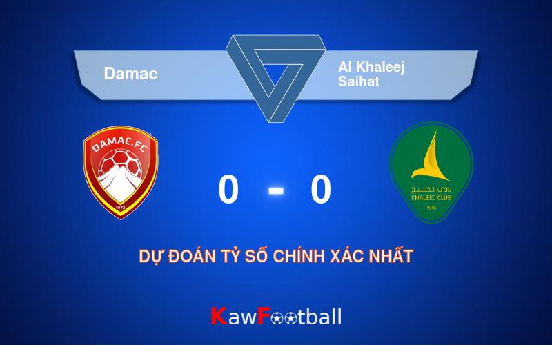 Soi kèo Damac vs Al Khaleej Saihat 23h10 23/08/2024