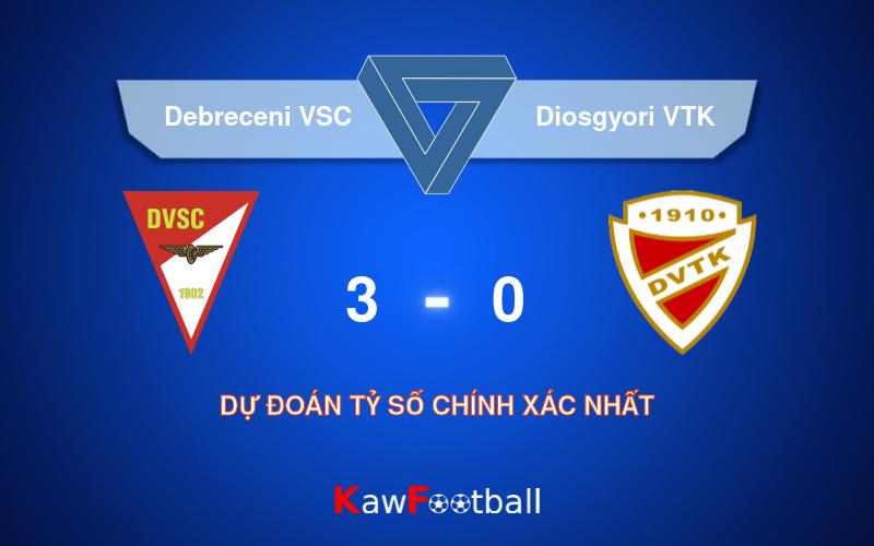 Soi kèo Debreceni VSC vs Diosgyori VTK 22h00 17/08/2024